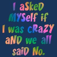 I Asked Myself If I Was Crazy And We All Said No. Infant Baby Jersey Bodysuit