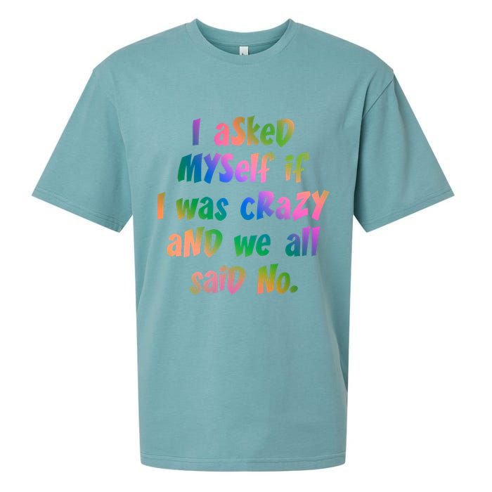 I Asked Myself If I Was Crazy And We All Said No. Sueded Cloud Jersey T-Shirt