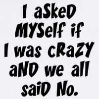 I Asked Myself If I Was Crazy And We All Said No. Garment-Dyed Sweatshirt
