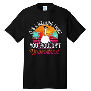 It's A Melanie Thing You Wouldn't Understand Funny Melanie Tall T-Shirt