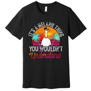 It's A Melanie Thing You Wouldn't Understand Funny Melanie Premium T-Shirt