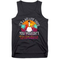 It's A Melanie Thing You Wouldn't Understand Funny Melanie Tank Top