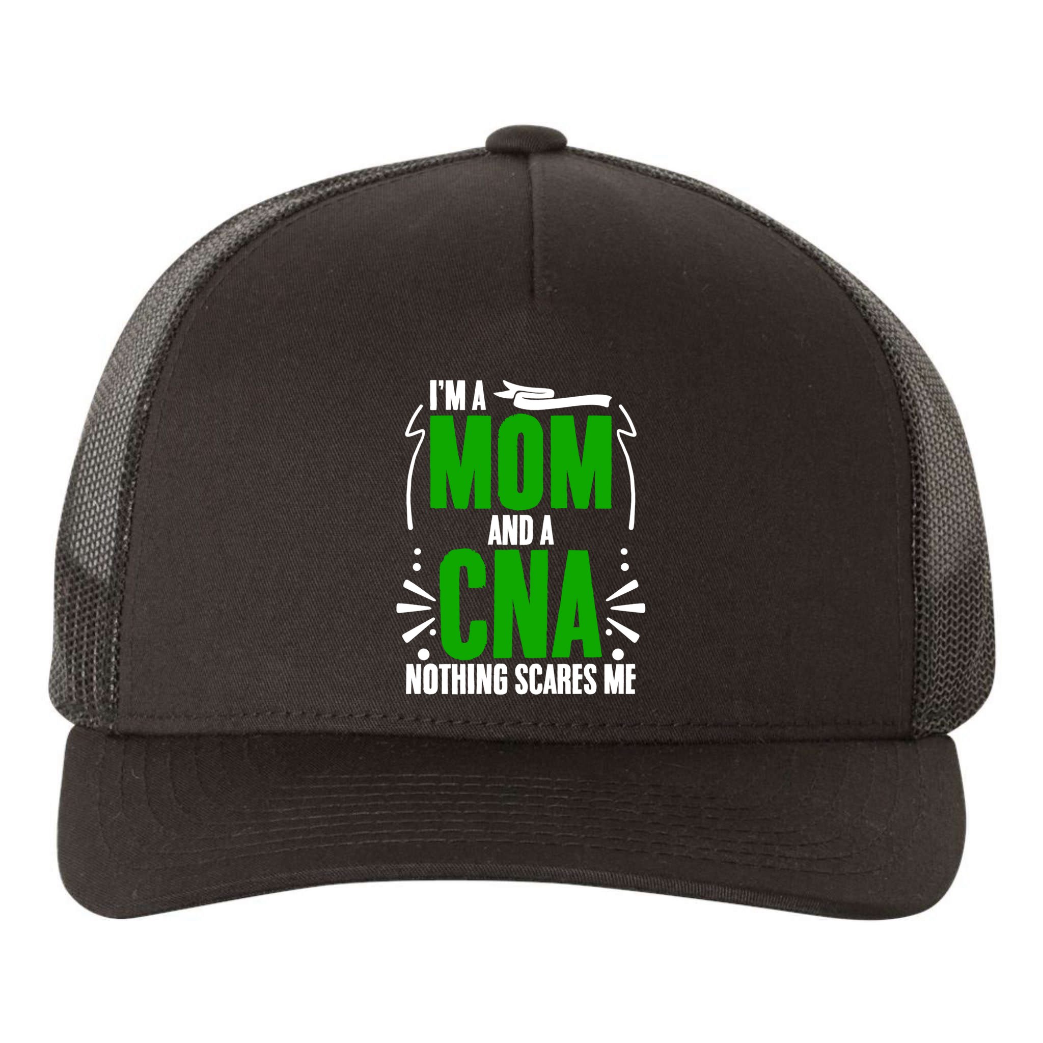 Im A Mom And A Cna Nothing Scares Me Cna Week Nurse Mom Cute Gift Yupoong Adult 5-Panel Trucker Hat