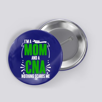 Im A Mom And A Cna Nothing Scares Me Cna Week Nurse Mom Cute Gift Button