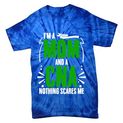Im A Mom And A Cna Nothing Scares Me Cna Week Nurse Mom Cute Gift Tie-Dye T-Shirt