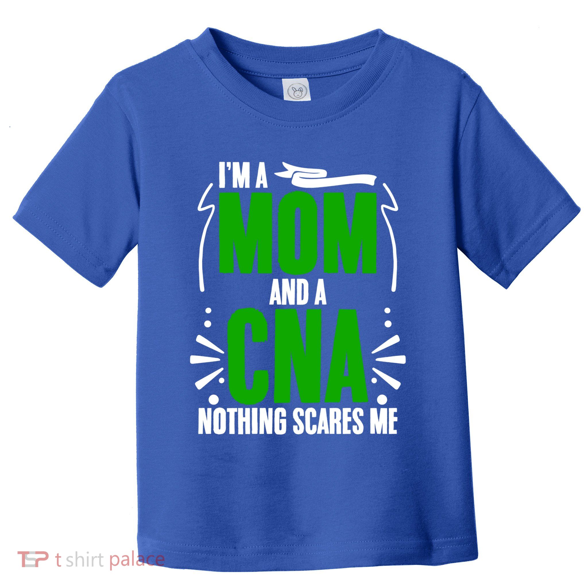 Im A Mom And A Cna Nothing Scares Me Cna Week Nurse Mom Cute Gift Toddler T-Shirt