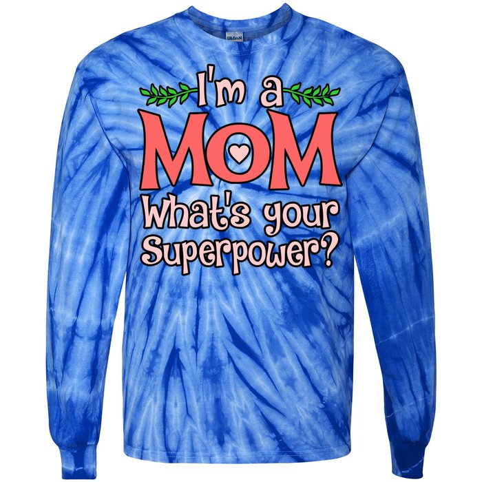 Im A Mom Whats Your Superpower Love Mother’s Day Graphic Gift Tie-Dye Long Sleeve Shirt