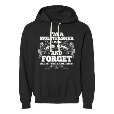 I'm A Multitasker I Can Listen Ignore And Forget All At The Same Time Garment-Dyed Fleece Hoodie