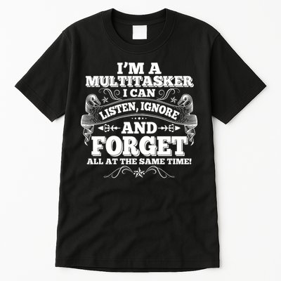 I'm A Multitasker I Can Listen Ignore And Forget All At The Same Time Tall T-Shirt