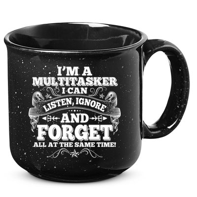I'm A Multitasker I Can Listen Ignore And Forget All At The Same Time 15oz Campfire Ceramic Mug