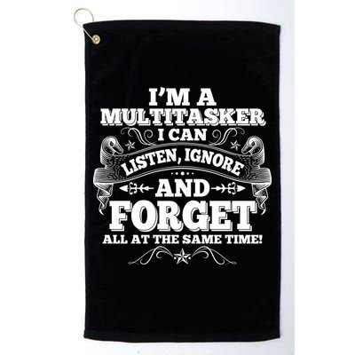 I'm A Multitasker I Can Listen Ignore And Forget All At The Same Time Golf Towel