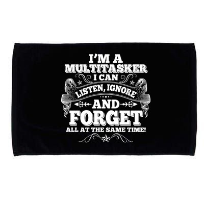 I'm A Multitasker I Can Listen Ignore And Forget All At The Same Time Microfiber Hand Towel