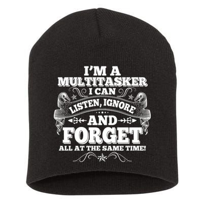I'm A Multitasker I Can Listen Ignore And Forget All At The Same Time Short Acrylic Beanie