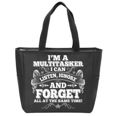 I'm A Multitasker I Can Listen Ignore And Forget All At The Same Time Zip Tote Bag