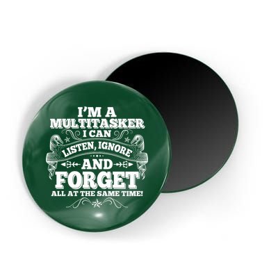I'm A Multitasker I Can Listen Ignore And Forget All At The Same Time Magnet