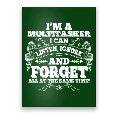 I'm A Multitasker I Can Listen Ignore And Forget All At The Same Time Poster