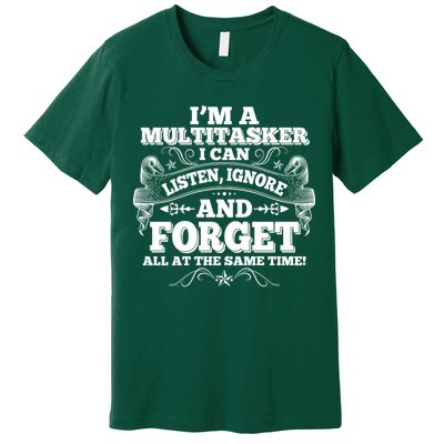 I'm A Multitasker I Can Listen Ignore And Forget All At The Same Time Premium T-Shirt