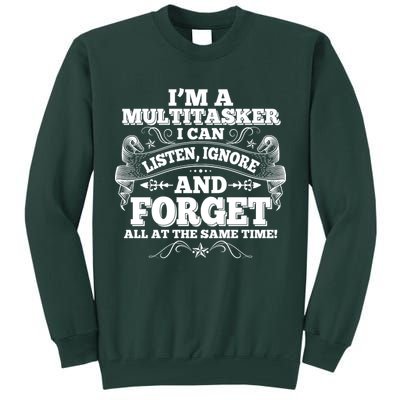 I'm A Multitasker I Can Listen Ignore And Forget All At The Same Time Tall Sweatshirt