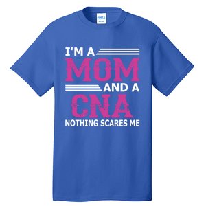 Im A Mom And A Cna Nothing Scares Me Funny Nurse Gift Tall T-Shirt