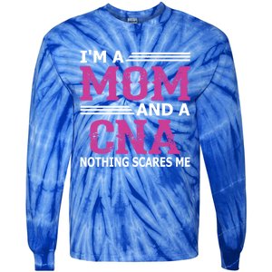 Im A Mom And A Cna Nothing Scares Me Funny Nurse Gift Tie-Dye Long Sleeve Shirt