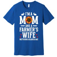 IM A Mom And A FarmerS Wife Of A Farmer Wife Farm Wife Gift Premium T-Shirt