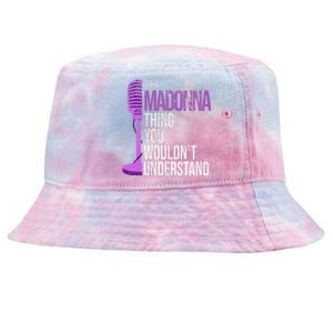 Its A M.A.D.O.N.N.A Thing You Wouldnt Understand Tie-Dyed Bucket Hat