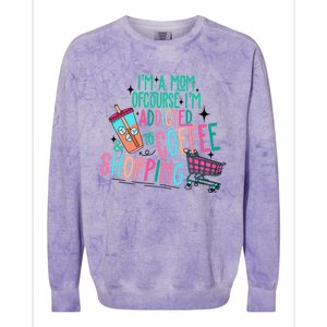 Im A Mom Of Course Im Addicted To Coffee Colorblast Crewneck Sweatshirt