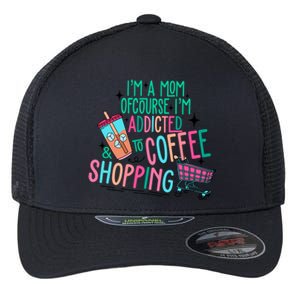 Im A Mom Of Course Im Addicted To Coffee Flexfit Unipanel Trucker Cap