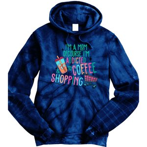 Im A Mom Of Course Im Addicted To Coffee Tie Dye Hoodie