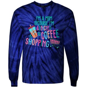 Im A Mom Of Course Im Addicted To Coffee Tie-Dye Long Sleeve Shirt