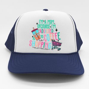 Im A Mom Of Course Im Addicted To Coffee Trucker Hat