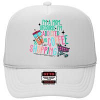 Im A Mom Of Course Im Addicted To Coffee High Crown Mesh Back Trucker Hat