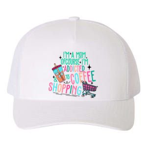 Im A Mom Of Course Im Addicted To Coffee Yupoong Adult 5-Panel Trucker Hat