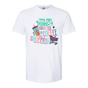 Im A Mom Of Course Im Addicted To Coffee Softstyle CVC T-Shirt