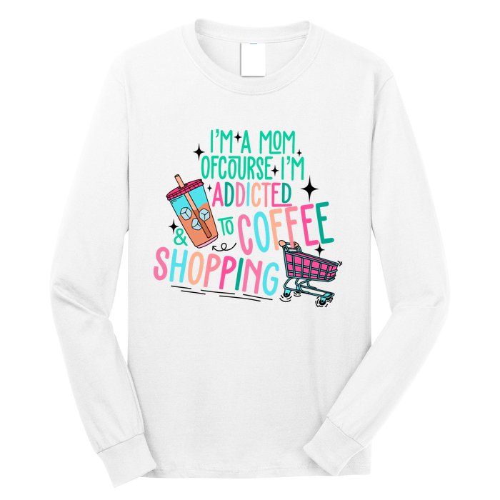 Im A Mom Of Course Im Addicted To Coffee Long Sleeve Shirt