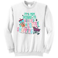 Im A Mom Of Course Im Addicted To Coffee Sweatshirt