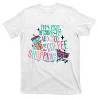 Im A Mom Of Course Im Addicted To Coffee T-Shirt