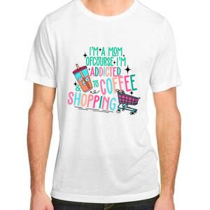 Im A Mom Of Course Im Addicted To Coffee Adult ChromaSoft Performance T-Shirt