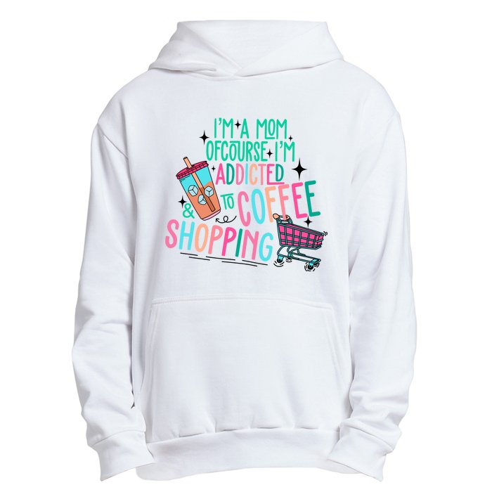 Im A Mom Of Course Im Addicted To Coffee Urban Pullover Hoodie