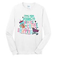 Im A Mom Of Course Im Addicted To Coffee Tall Long Sleeve T-Shirt