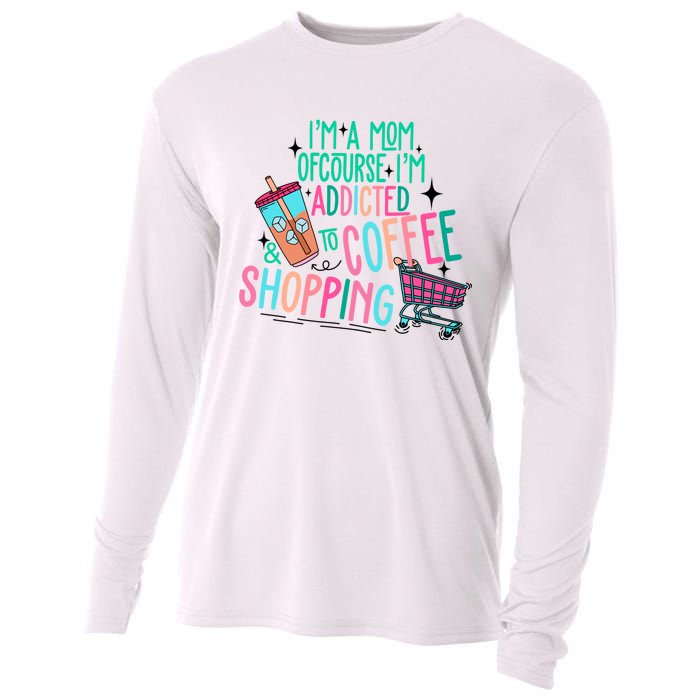 Im A Mom Of Course Im Addicted To Coffee Cooling Performance Long Sleeve Crew