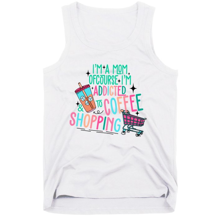 Im A Mom Of Course Im Addicted To Coffee Tank Top