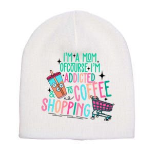 Im A Mom Of Course Im Addicted To Coffee Short Acrylic Beanie