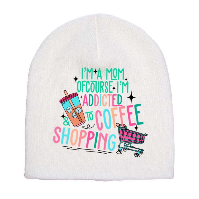 Im A Mom Of Course Im Addicted To Coffee Short Acrylic Beanie