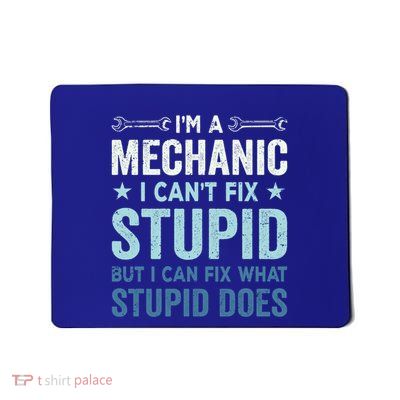 IM A Mechanic CanT Fix Stupid Cute Gift Mousepad