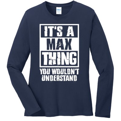 It's A Max Thing You Wouldn't Understand Ladies Long Sleeve Shirt