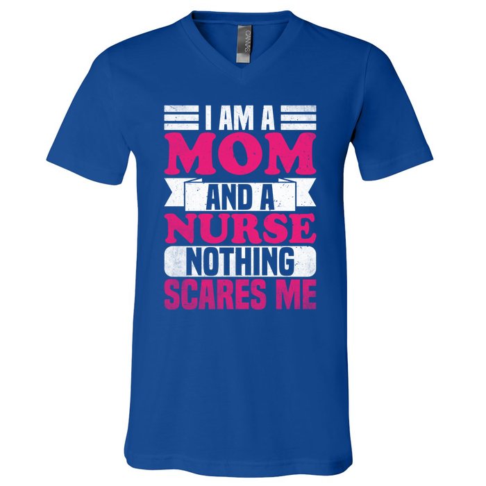 IM A Mom And A Nurse Nothing Scares Me Nurse Mom Gift V-Neck T-Shirt