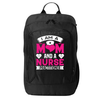 IM A Mom And A Nurse Practitioner Funny Np Nurse Mom Meaningful Gift City Backpack