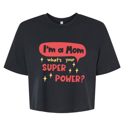 I'm A Mom What's Your Super Power Super Mom Birthday Mother's Day Gift Bella+Canvas Jersey Crop Tee