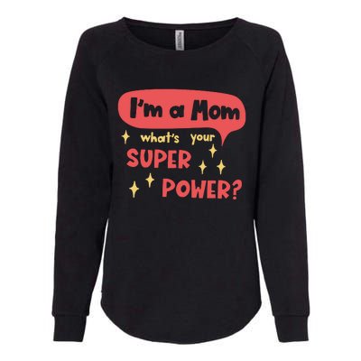 I'm A Mom What's Your Super Power Super Mom Birthday Mother's Day Gift Womens California Wash Sweatshirt